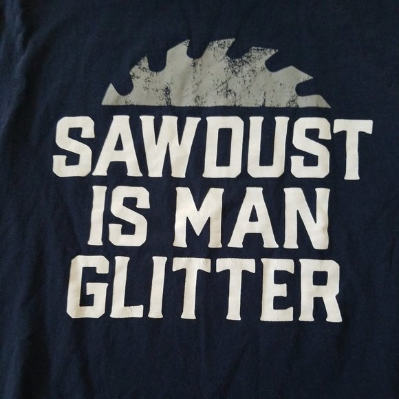 Sawdust is Man Glitter Funny T-Shirt Small - Picture 2 of 3